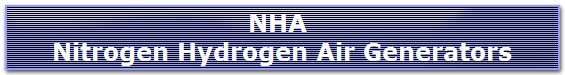 NHA 
Nitrogen Hydrogen Air Generators